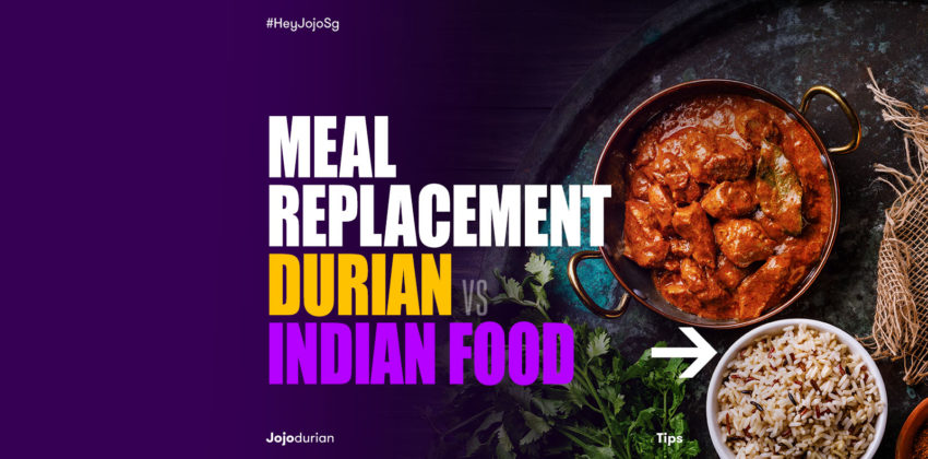 Meal Replacement: Durian vs Indian Food